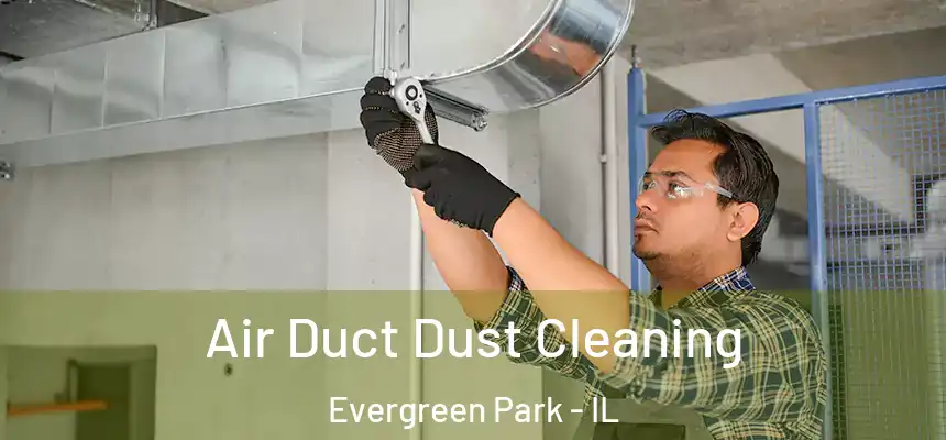 Air Duct Dust Cleaning Evergreen Park - IL
