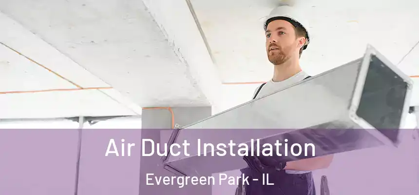  Air Duct Installation Evergreen Park - IL