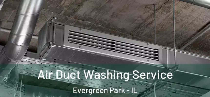 Air Duct Washing Service Evergreen Park - IL