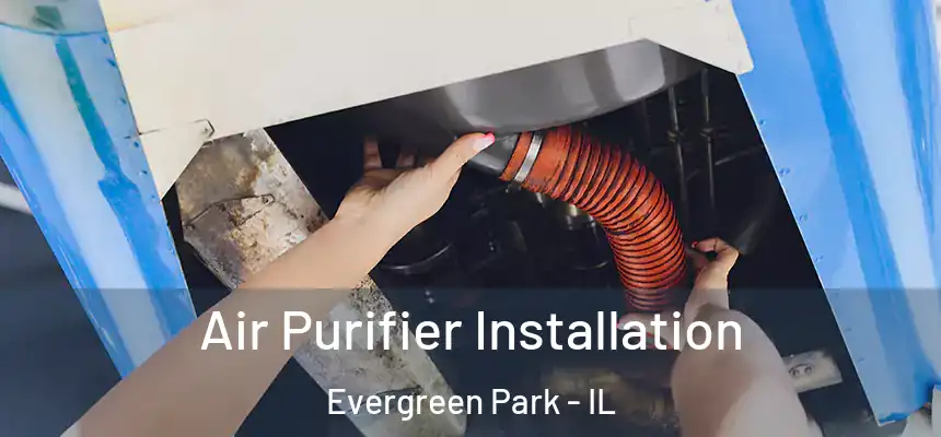  Air Purifier Installation Evergreen Park - IL