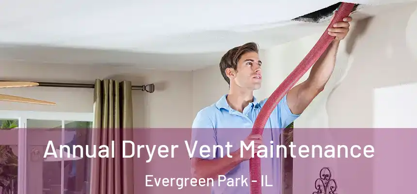  Annual Dryer Vent Maintenance Evergreen Park - IL