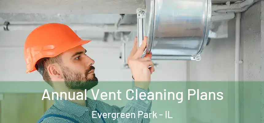  Annual Vent Cleaning Plans Evergreen Park - IL