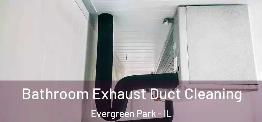  Bathroom Exhaust Duct Cleaning Evergreen Park - IL