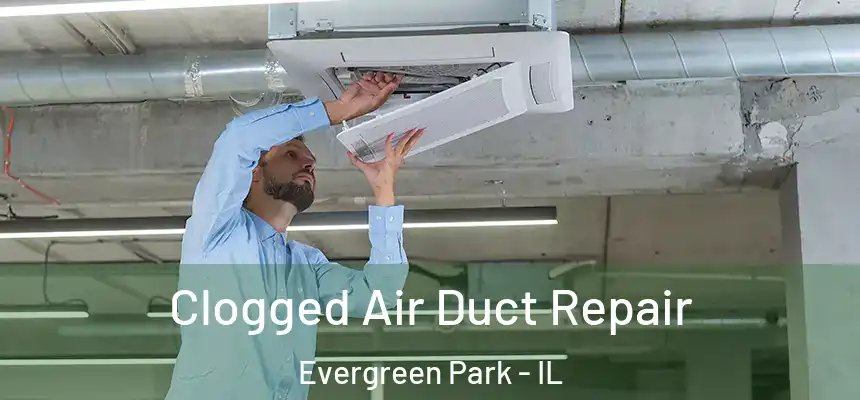  Clogged Air Duct Repair Evergreen Park - IL