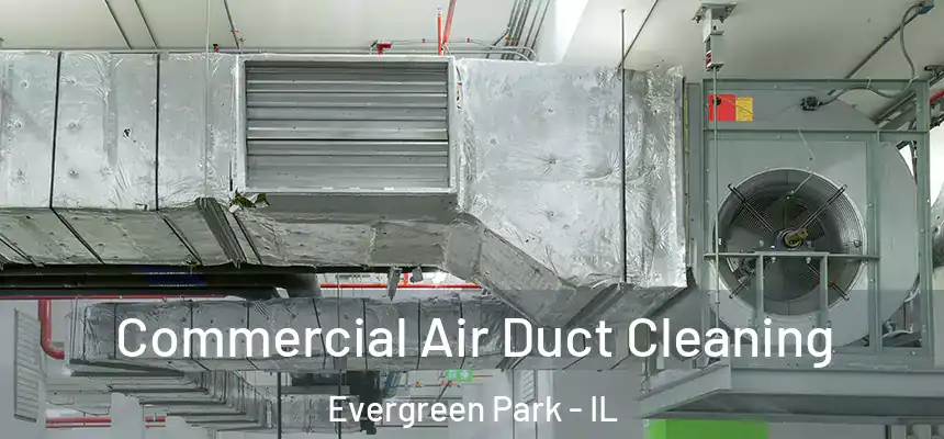 Commercial Air Duct Cleaning Evergreen Park - IL