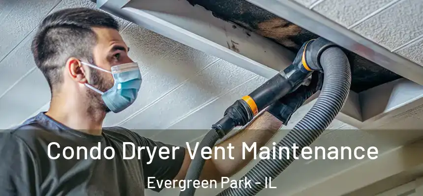  Condo Dryer Vent Maintenance Evergreen Park - IL