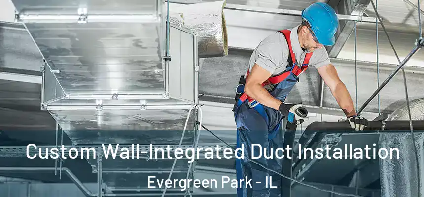  Custom Wall-Integrated Duct Installation Evergreen Park - IL