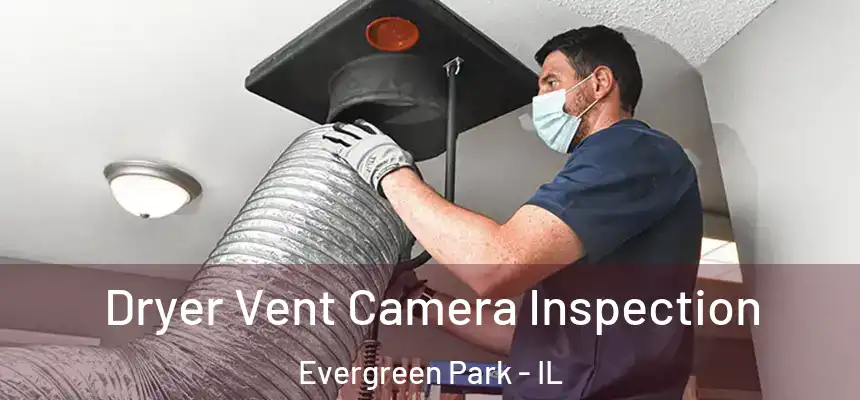  Dryer Vent Camera Inspection Evergreen Park - IL