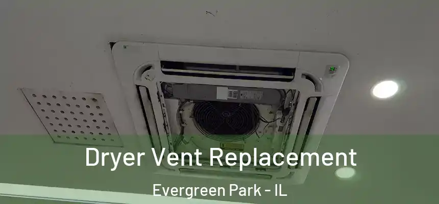  Dryer Vent Replacement Evergreen Park - IL