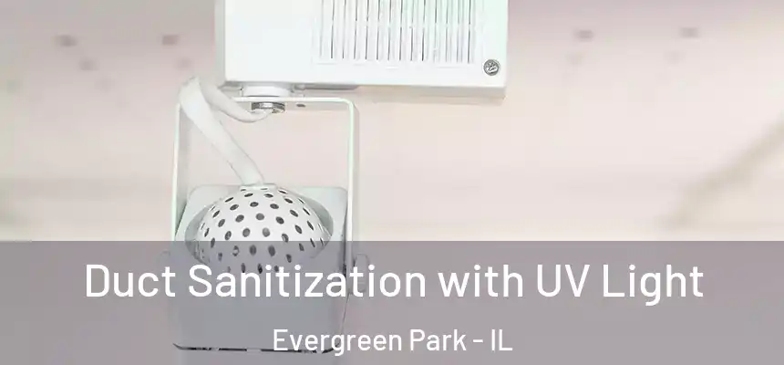  Duct Sanitization with UV Light Evergreen Park - IL