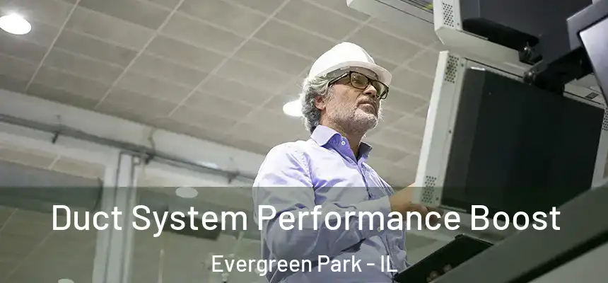  Duct System Performance Boost Evergreen Park - IL