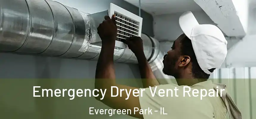 Emergency Dryer Vent Repair Evergreen Park - IL