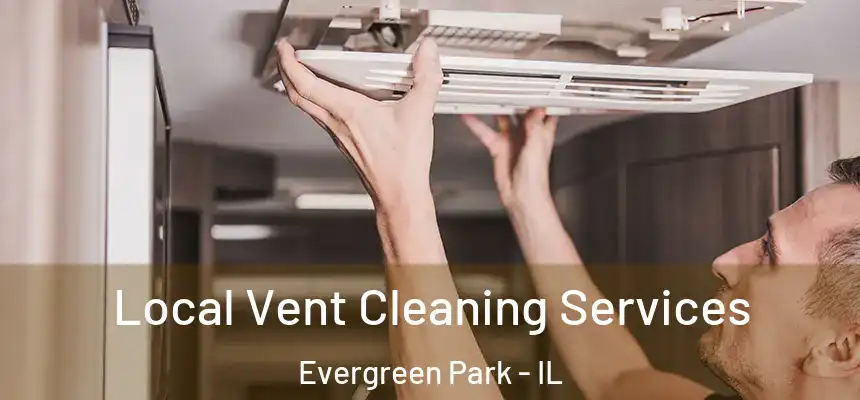 Local Vent Cleaning Services Evergreen Park - IL