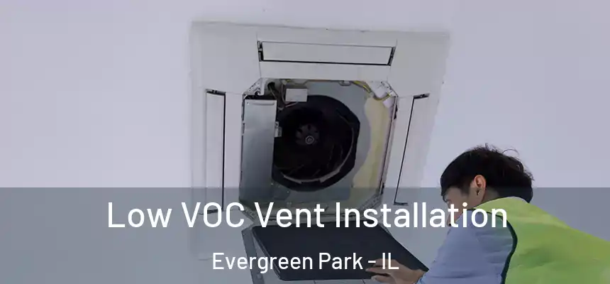  Low VOC Vent Installation Evergreen Park - IL