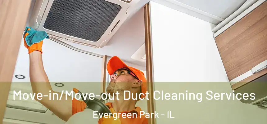  Move-in/Move-out Duct Cleaning Services Evergreen Park - IL