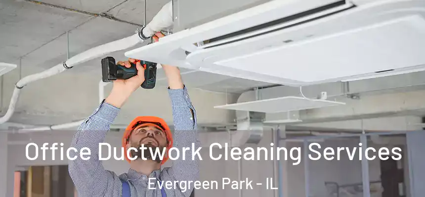  Office Ductwork Cleaning Services Evergreen Park - IL