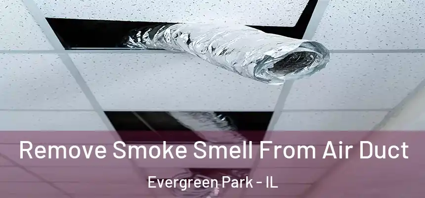  Remove Smoke Smell From Air Duct Evergreen Park - IL