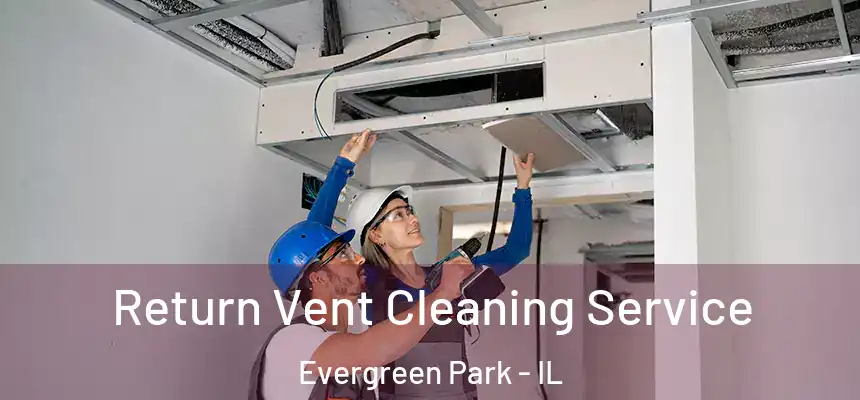  Return Vent Cleaning Service Evergreen Park - IL