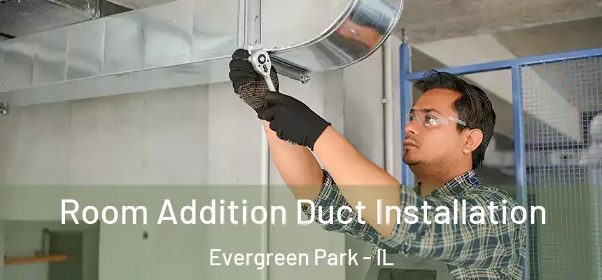  Room Addition Duct Installation Evergreen Park - IL