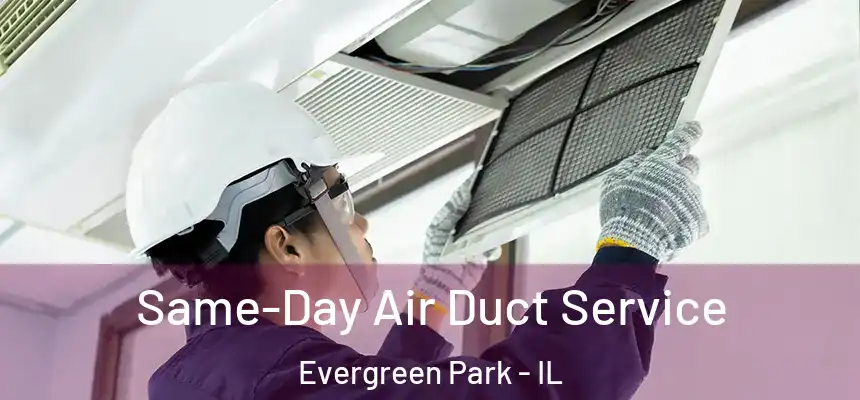 Same-Day Air Duct Service Evergreen Park - IL