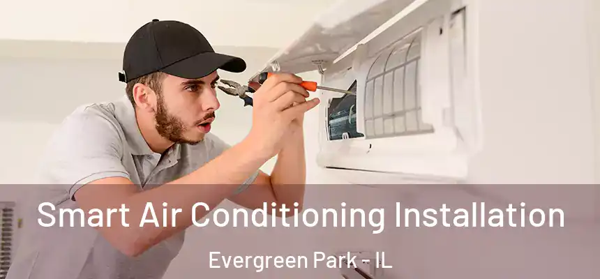  Smart Air Conditioning Installation Evergreen Park - IL