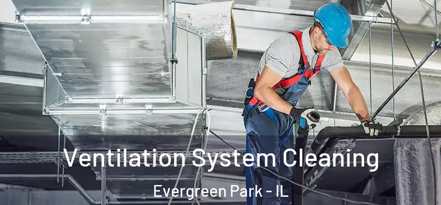 Ventilation System Cleaning Evergreen Park - IL