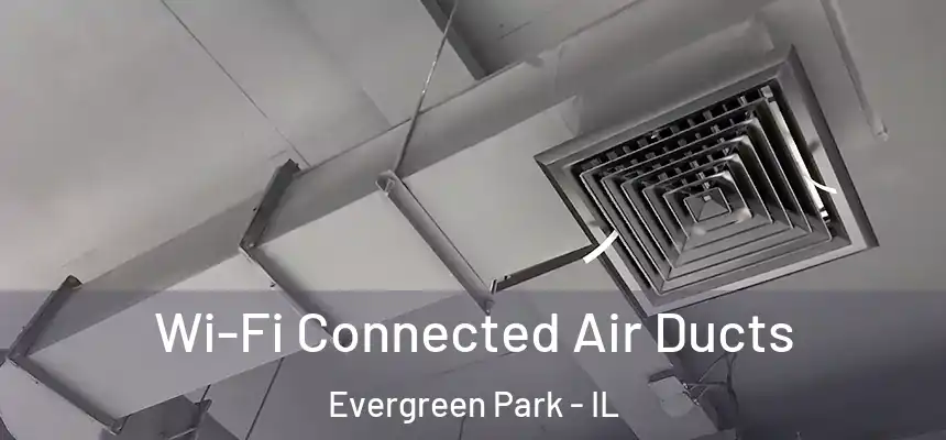  Wi-Fi Connected Air Ducts Evergreen Park - IL
